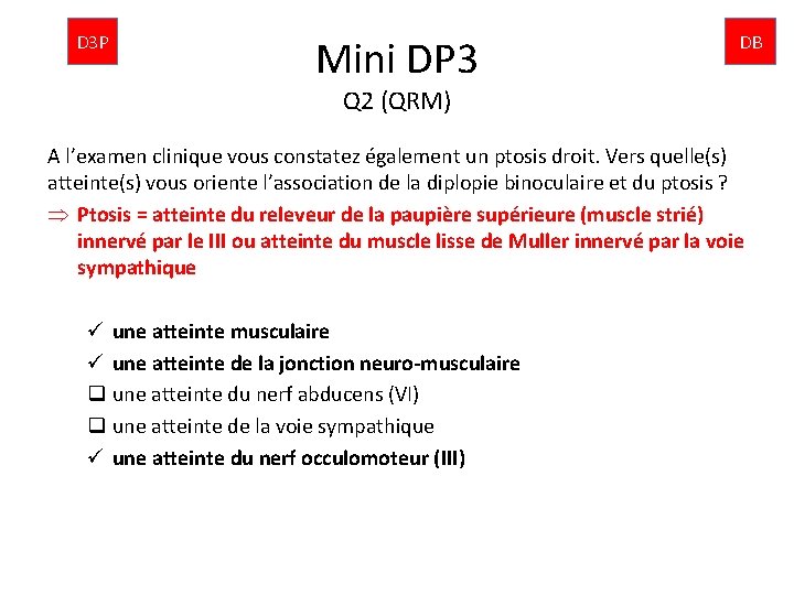 D 3 P Mini DP 3 DB Q 2 (QRM) A l’examen clinique vous