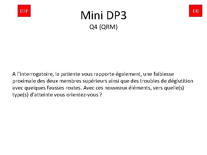 D 3 P Mini DP 3 DB Q 4 (QRM) A l’interrogatoire, la patiente