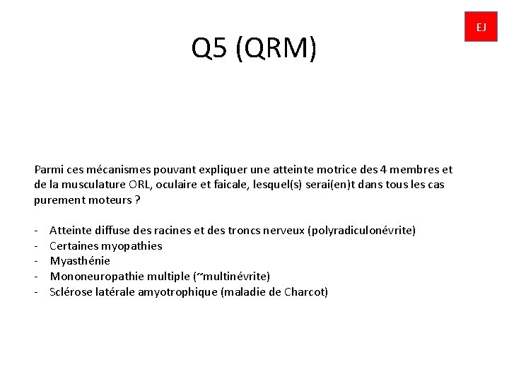 Q 5 (QRM) Parmi ces mécanismes pouvant expliquer une atteinte motrice des 4 membres