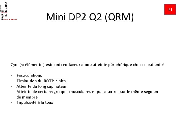 Mini DP 2 Q 2 (QRM) Quel(s) élément(s) est(sont) en faveur d’une atteinte périphérique