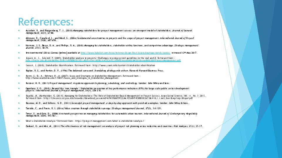 References: Assudani, R. , and Kloppenborg, T. J. , (2010) Managing stakeholders for project