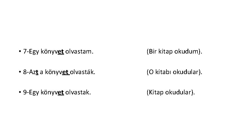  • 7 -Egy könyvet olvastam. (Bir kitap okudum). • 8 -Azt a könyvet