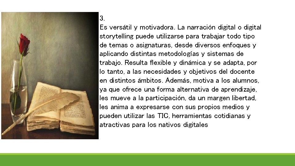 3. Es versátil y motivadora. La narración digital o digital storytelling puede utilizarse para