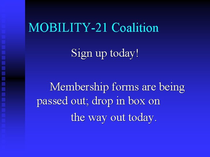 MOBILITY-21 Coalition Sign up today! Membership forms are being passed out; drop in box