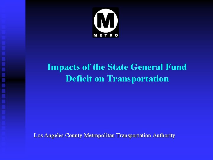 Impacts of the State General Fund Deficit on Transportation Los Angeles County Metropolitan Transportation