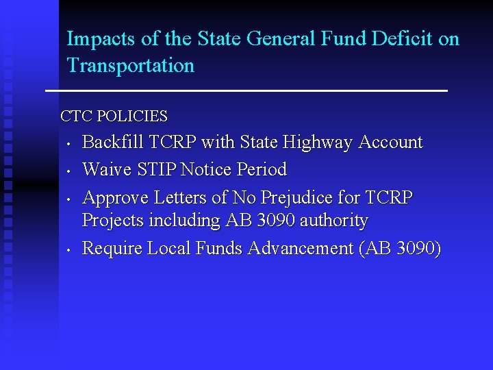 Impacts of the State General Fund Deficit on Transportation CTC POLICIES • • Backfill