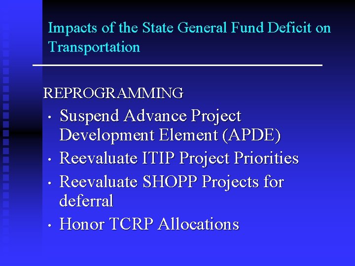 Impacts of the State General Fund Deficit on Transportation REPROGRAMMING • • Suspend Advance