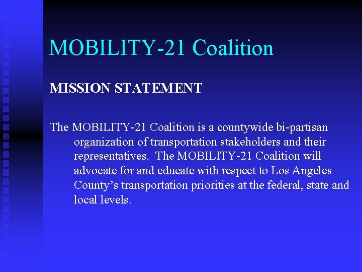 MOBILITY-21 Coalition MISSION STATEMENT The MOBILITY-21 Coalition is a countywide bi-partisan organization of transportation