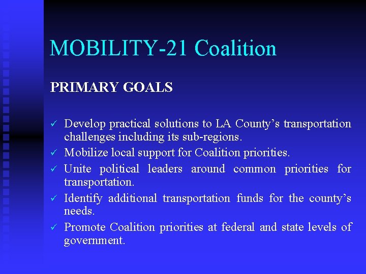 MOBILITY-21 Coalition PRIMARY GOALS ü ü ü Develop practical solutions to LA County’s transportation