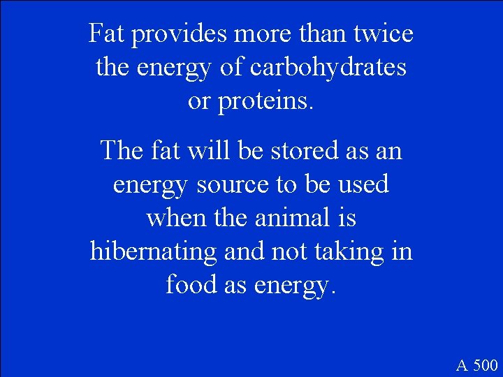 Fat provides more than twice the energy of carbohydrates or proteins. The fat will