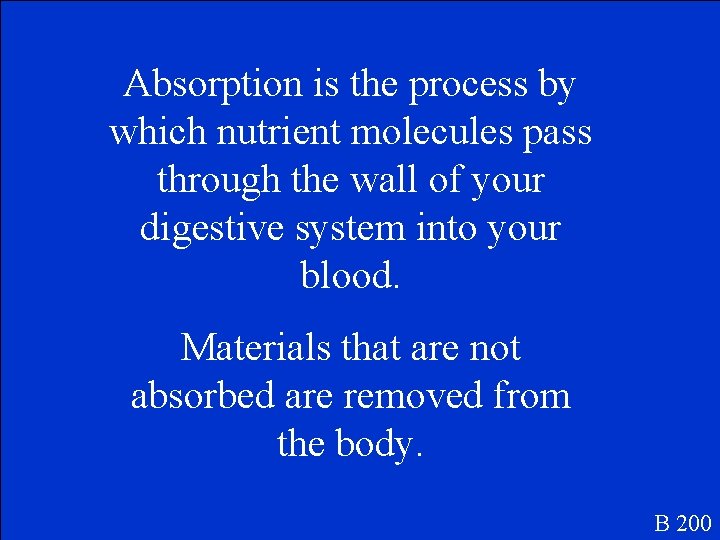 Absorption is the process by which nutrient molecules pass through the wall of your