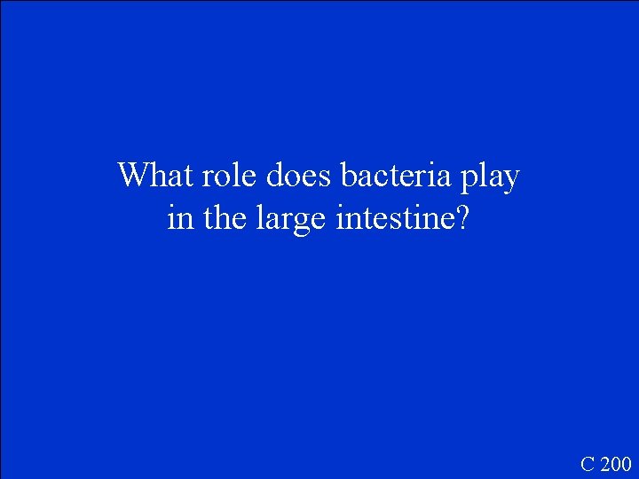 What role does bacteria play in the large intestine? C 200 
