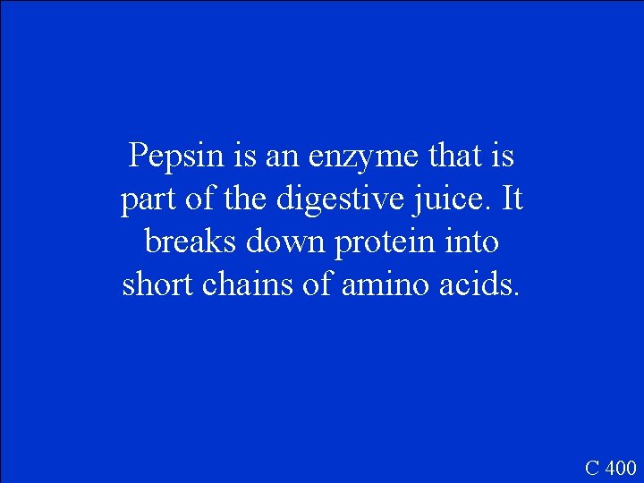 Pepsin is an enzyme that is part of the digestive juice. It breaks down
