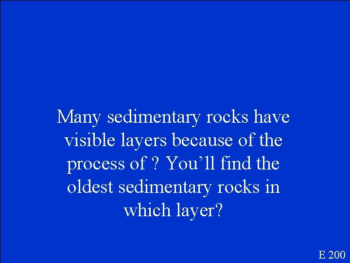Many sedimentary rocks have visible layers because of the process of ? You’ll find