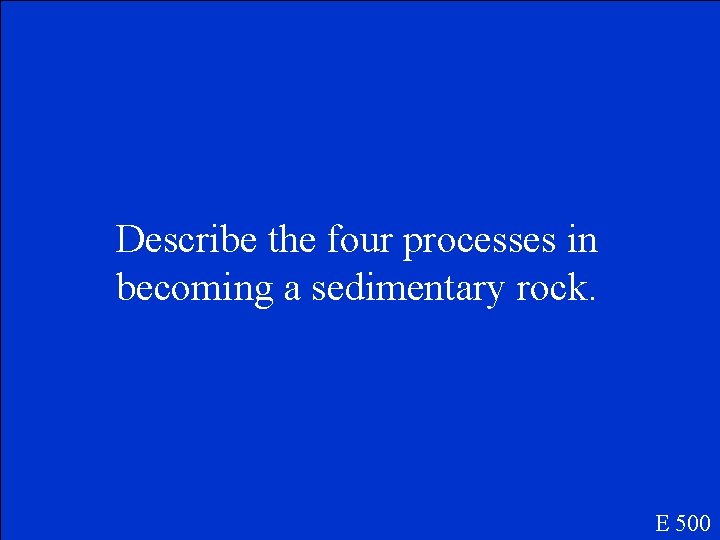 Describe the four processes in becoming a sedimentary rock. E 500 