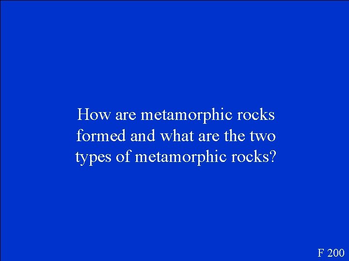 How are metamorphic rocks formed and what are the two types of metamorphic rocks?