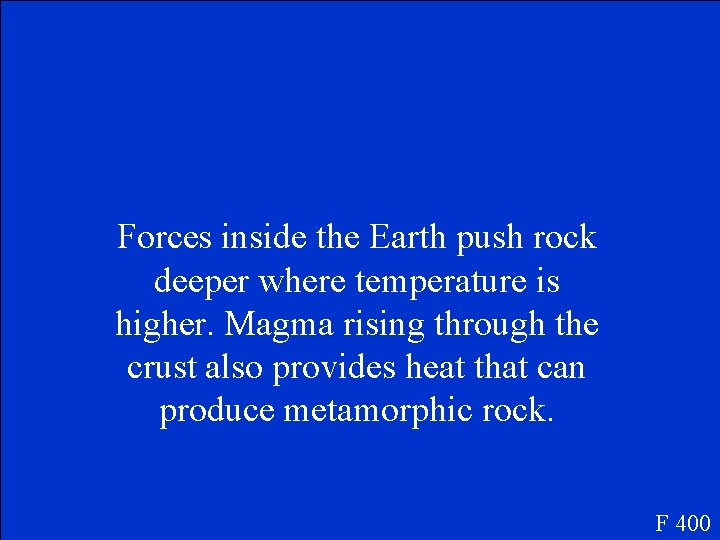 Forces inside the Earth push rock deeper where temperature is higher. Magma rising through