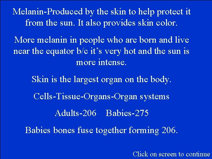 Melanin-Produced by the skin to help protect it from the sun. It also provides