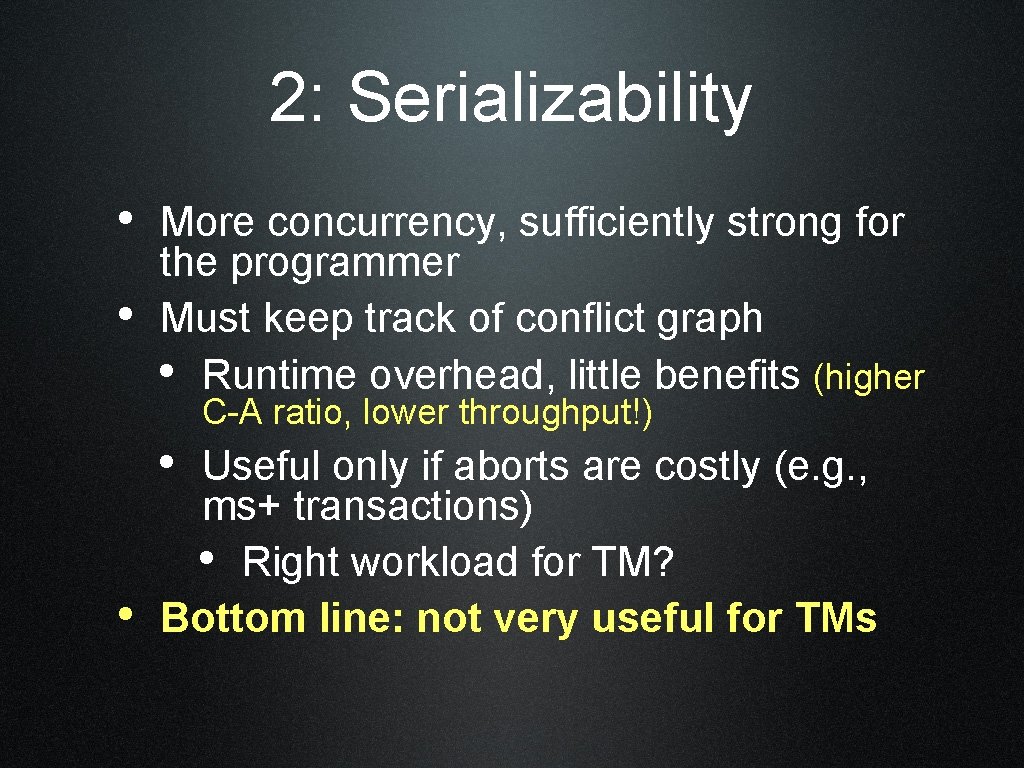 2: Serializability • More concurrency, sufficiently strong for • the programmer Must keep track