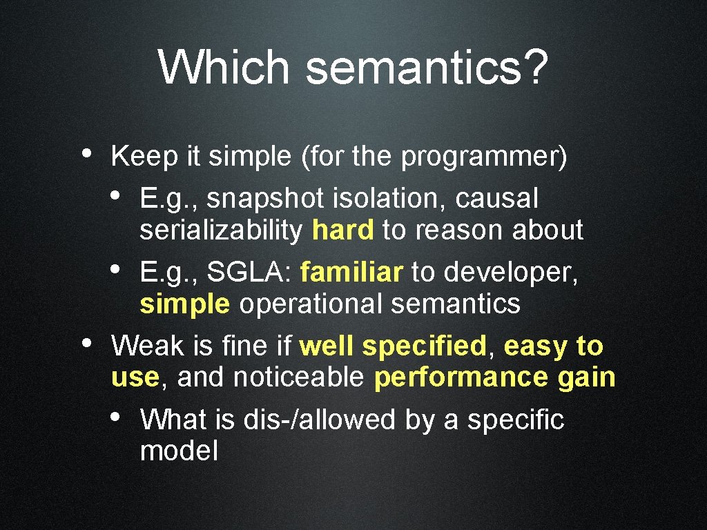 Which semantics? • Keep it simple (for the programmer) • E. g. , snapshot