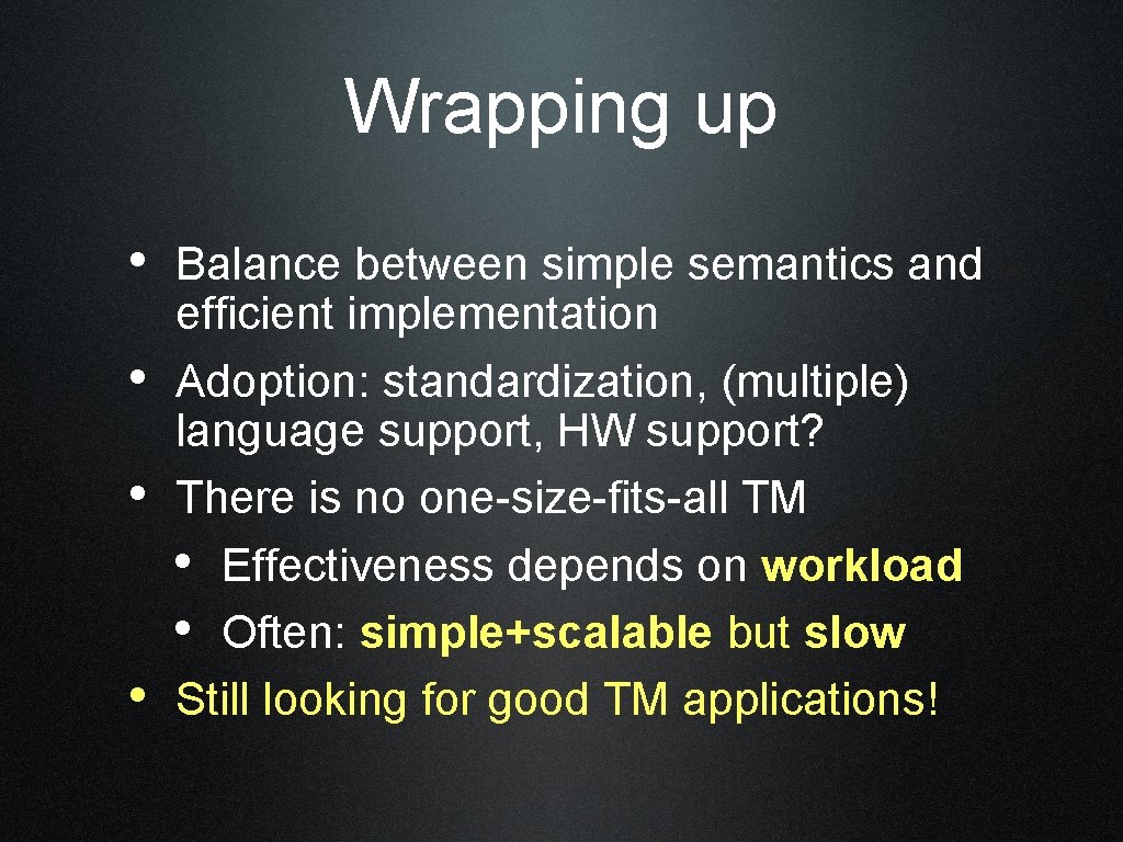 Wrapping up • Balance between simple semantics and • • • efficient implementation Adoption:
