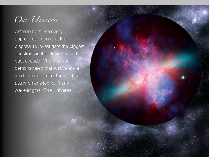 Astronomers use every appropriate means at their disposal to investigate the biggest questions in