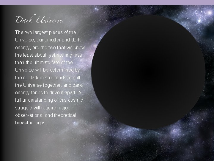 The two largest pieces of the Universe, dark matter and dark energy, are the