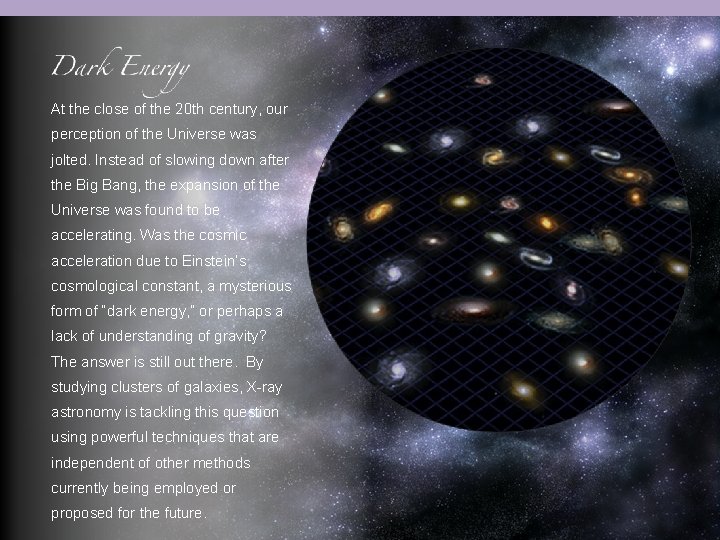 At the close of the 20 th century, our perception of the Universe was