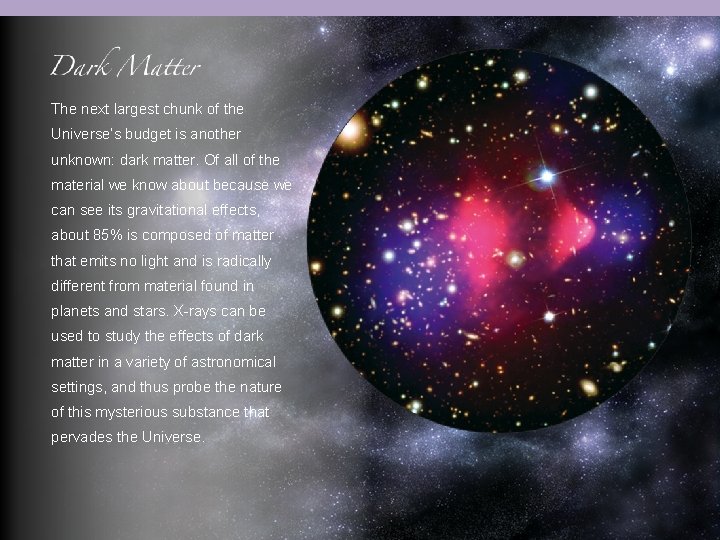 The next largest chunk of the Universe’s budget is another unknown: dark matter. Of