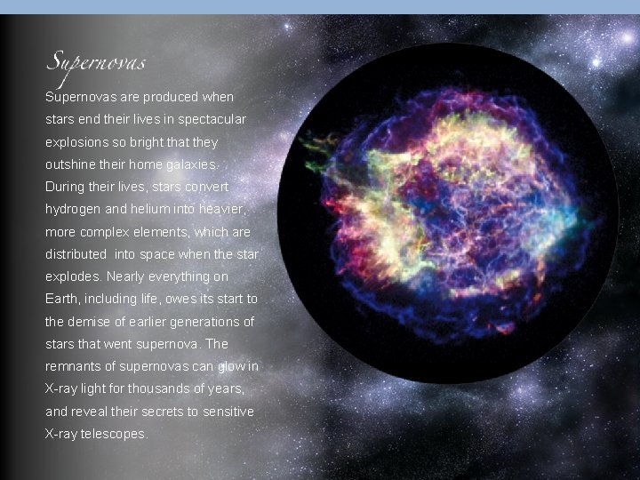 Supernovas are produced when stars end their lives in spectacular explosions so bright that