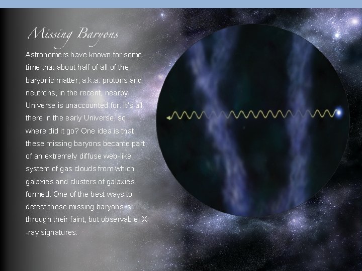 Astronomers have known for some time that about half of all of the baryonic