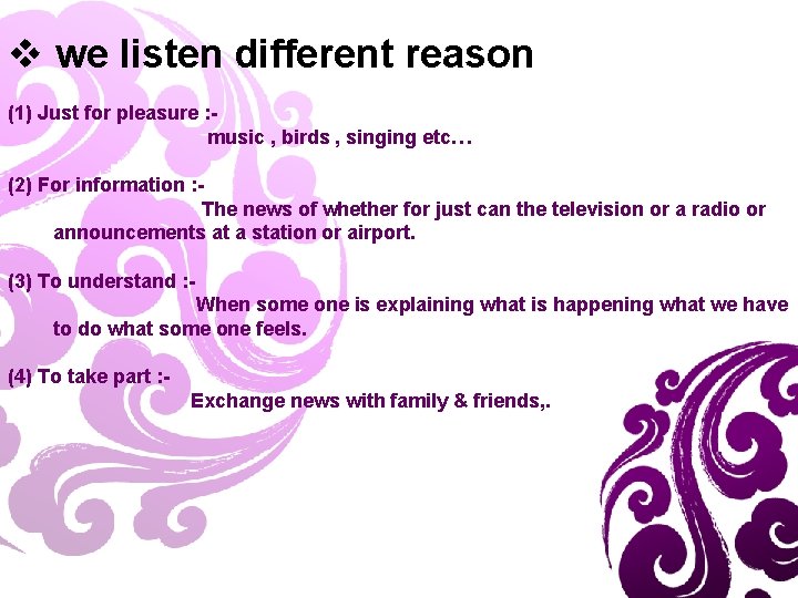 v we listen different reason (1) Just for pleasure : music , birds ,