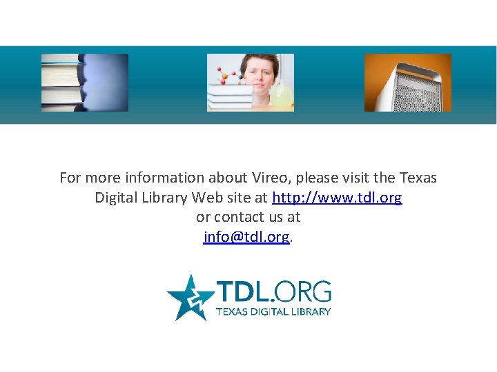 For more information about Vireo, please visit the Texas Digital Library Web site at