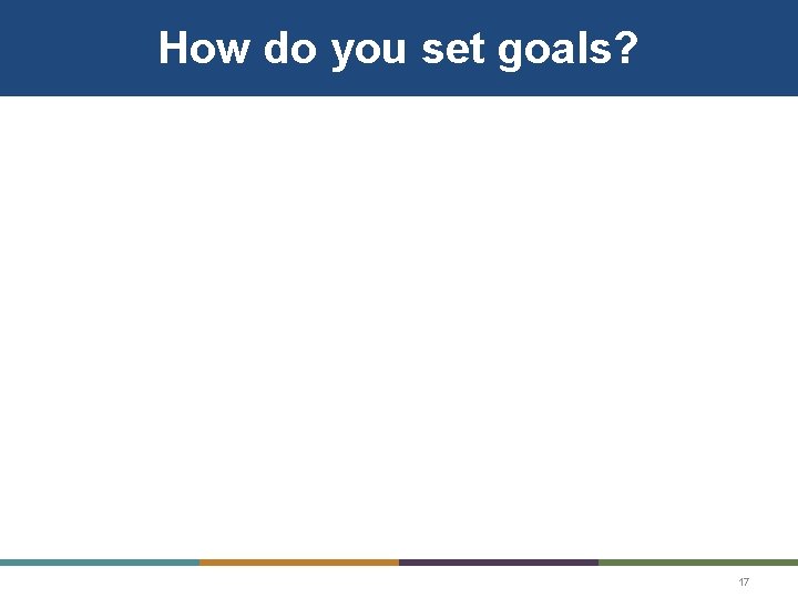 How do you set goals? 17 