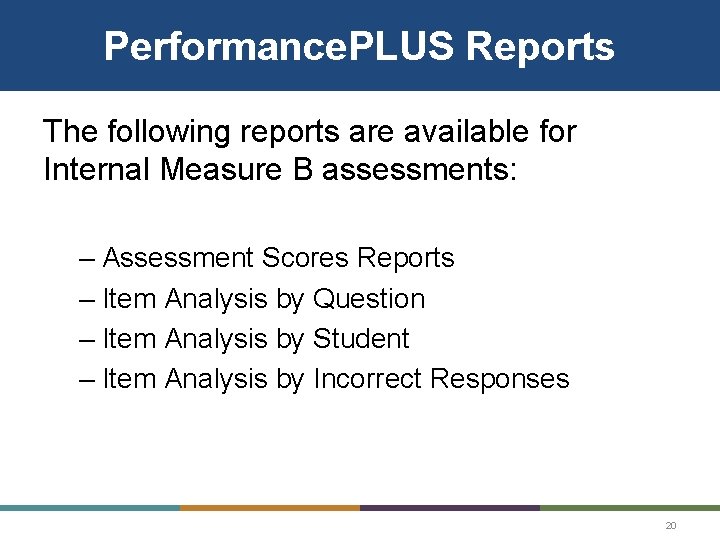 Performance. PLUS Reports The following reports are available for Internal Measure B assessments: –