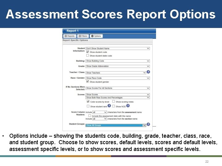 Assessment Scores Report Options • Options include – showing the students code, building, grade,