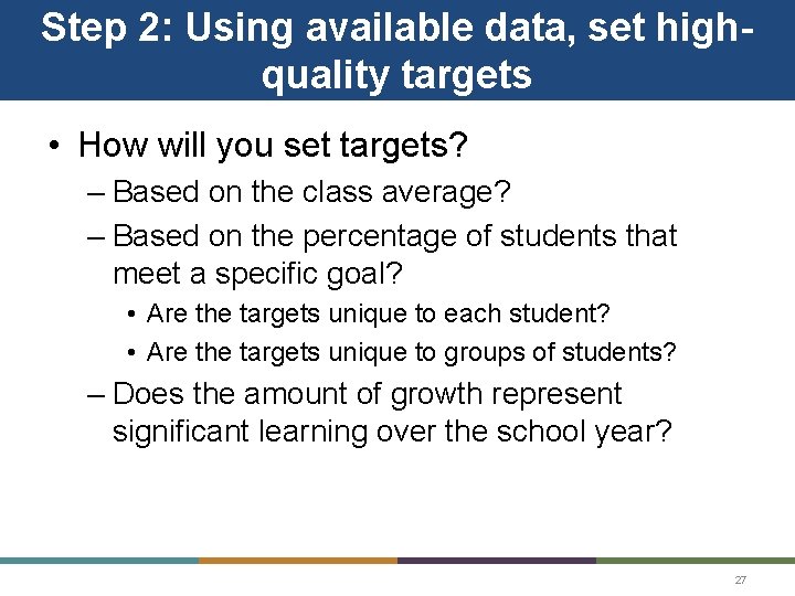 Step 2: Using available data, set highquality targets • How will you set targets?