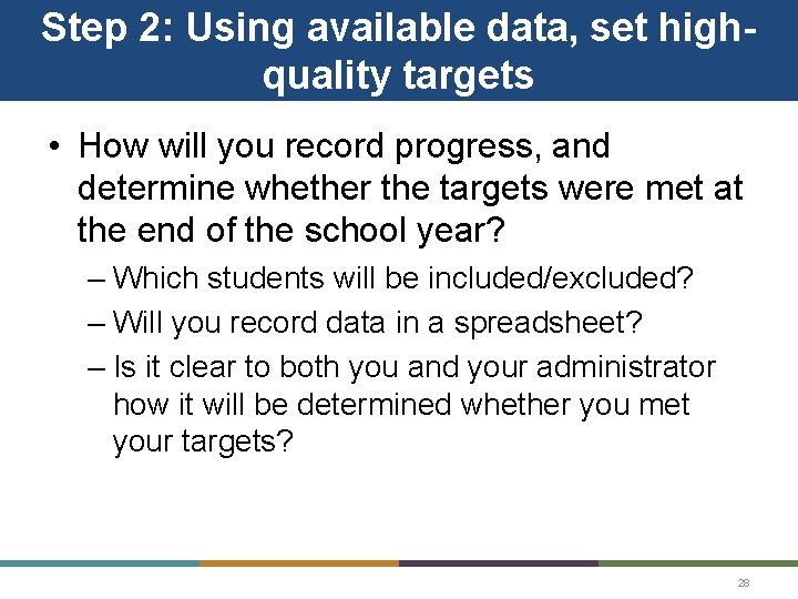 Step 2: Using available data, set highquality targets • How will you record progress,