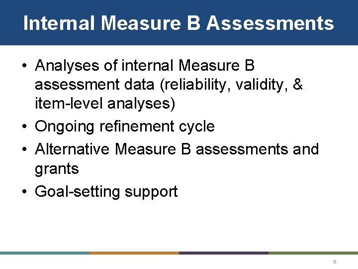 Internal Measure B Assessments • Analyses of internal Measure B assessment data (reliability, validity,