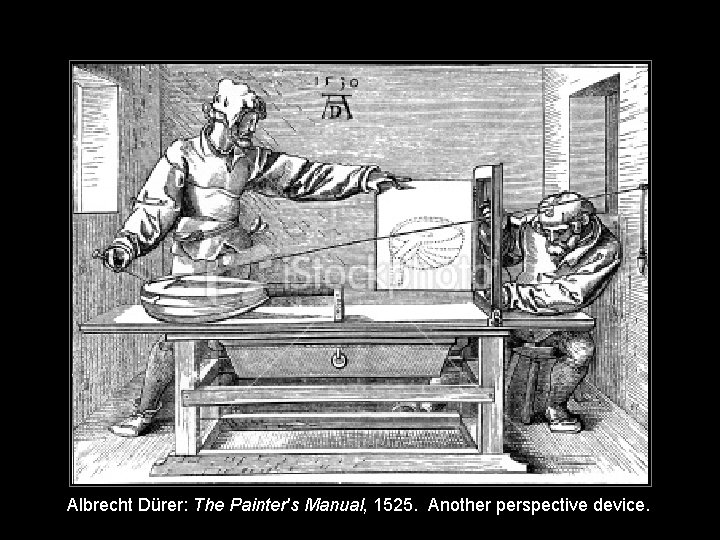 Albrecht Dürer: The Painter's Manual, 1525. Another perspective device. 