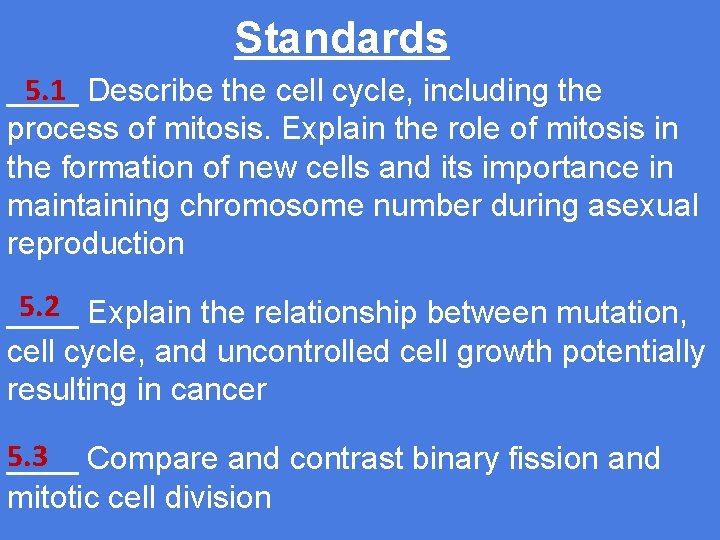 Standards 5. 1 Describe the cell cycle, including the ____ process of mitosis. Explain