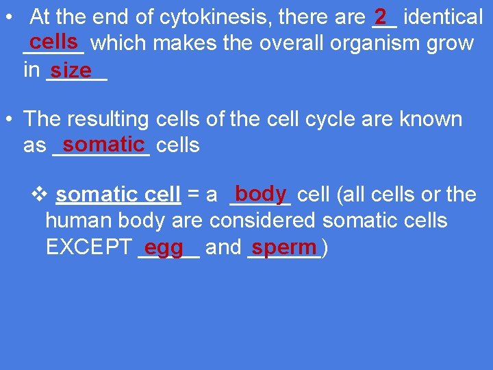 2 identical • At the end of cytokinesis, there are __ cells which makes