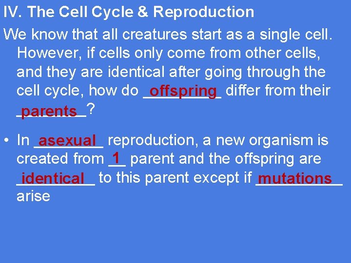 IV. The Cell Cycle & Reproduction We know that all creatures start as a