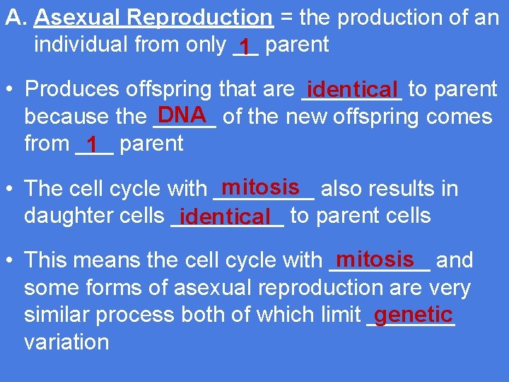 A. Asexual Reproduction = the production of an individual from only __ 1 parent