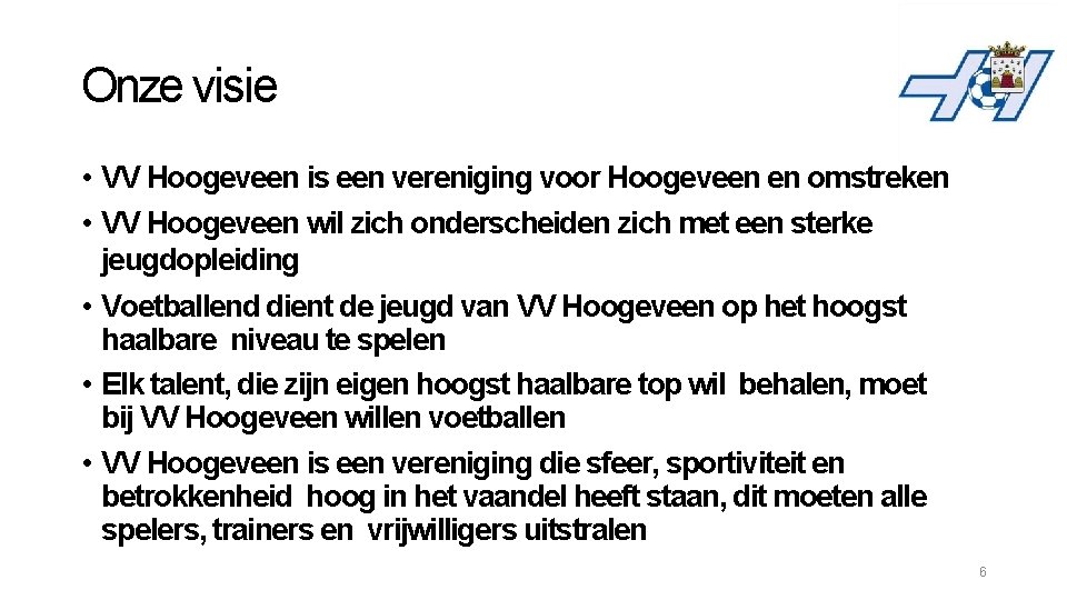 Onze visie • VV Hoogeveen is een vereniging voor Hoogeveen en omstreken • VV