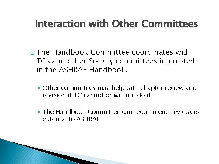 Interaction with Other Committees q The Handbook Committee coordinates with TCs and other Society