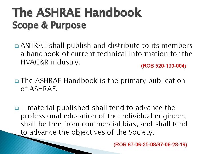 The ASHRAE Handbook Scope & Purpose q q q ASHRAE shall publish and distribute