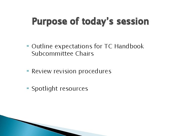 Purpose of today’s session Outline expectations for TC Handbook Subcommittee Chairs Review revision procedures
