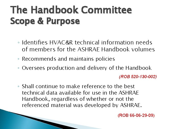 The Handbook Committee Scope & Purpose ◦ Identifies HVAC&R technical information needs of members