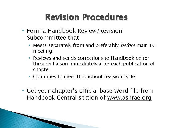 Revision Procedures Form a Handbook Review/Revision Subcommittee that • Meets separately from and preferably